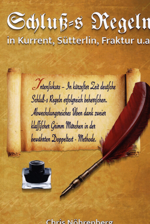 Schluß-s Regeln in Kurrent, Sütterlin, Fraktur u.a. : Intensivkurs - in kürzester Zeit deutsche Schluß-s Regeln erfolgreich beherrschen : abwechslungsreiches Üben dank zweier klassischer Grimm Märchen in der bewähren Doppeltext-Methode