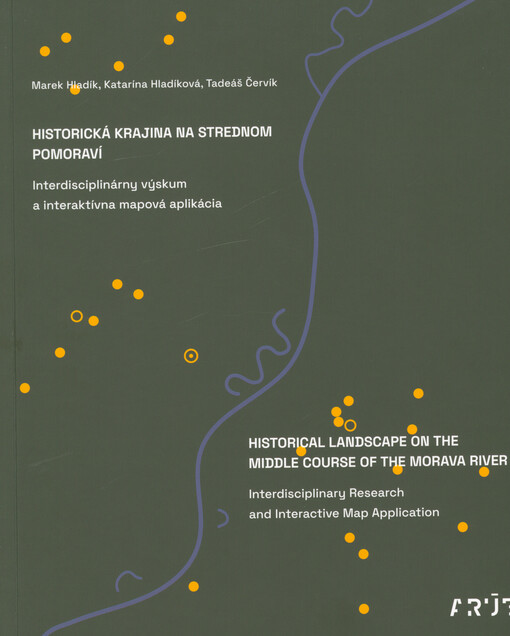 Historická krajina na strednom Pomoraví : interdisciplinárny výskum a interaktívna mapová aplikácia = Historical landscape on the middle course of the Morava river : interdisciplinary research and interactive map application