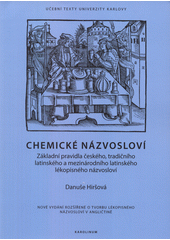 Chemické názvosloví : základní pravidla českého, tradičního latinského a mezinárodního latinského lékopisného názvosloví  (odkaz v elektronickém katalogu)
