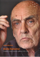 Kníže herectví : divadelní herec Ladislav Lakomý (1931-2011)  (odkaz v elektronickém katalogu)
