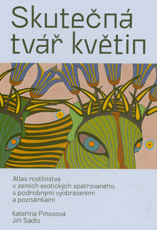 Skutečná tvář květin : atlas rostlinstva v zemích exotických spatřovaného, s podrobnými vyobrazeními a poznámkami