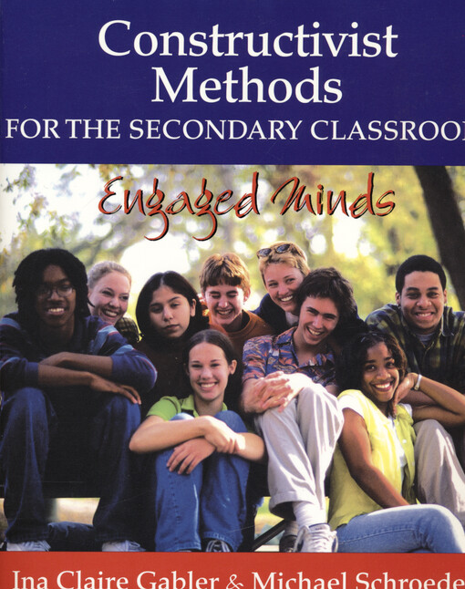 Constructivist methods for the secondary classroom : engaged minds