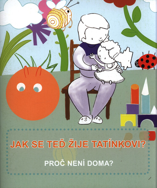 Jak se teď žije tatínkovi? : proč není doma?