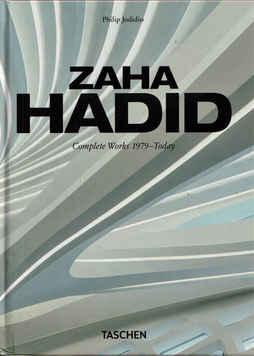 Zaha Hadid : Zaha Hadid Architects : complete works 1979-today