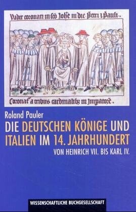 Die deutschen Könige und Italien im 14. Jahrhundert : von Heinrich VII. bis Karl IV.
