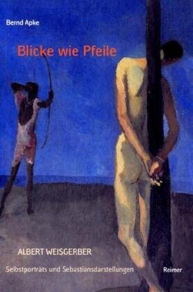 Blicke wie Pfeile : Albert Weisgerber : Selbstportäts und Sebastiansdarstellungen