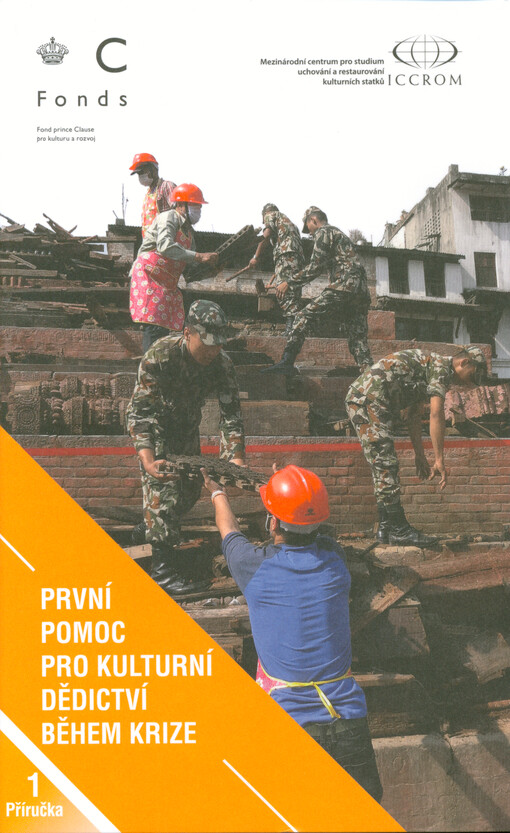 První pomoc pro kulturní dědictví během krize : příprava na krizové situace, koordinovaná reakce a zabezpečení materiálního i nemateriálního kulturního dědictví