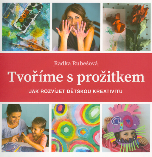 Tvoříme s prožitkem : jak rozvíjet dětskou kreativitu