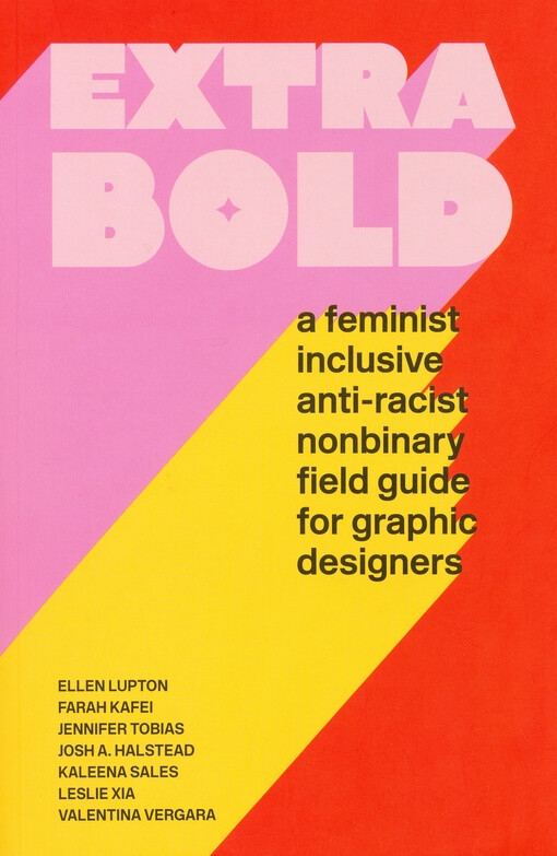 Extra bold : a feminist inclusive anti-racist non-binary field guide for graphic designers