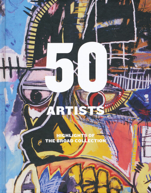 50 artists : highlights of the Broad collection