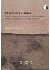 Pohansko u Břeclavi : sociální a ekonomická stratifikace velkomoravského centra na základě archeozoologických analýz  (odkaz v elektronickém katalogu)