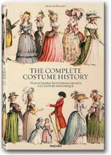 The complete costume history : from ancient times to the 19th century, all plates in colour = <<Le >>costume historique : du Monde antique au 19e siecle : les planches completes en couleurs = Vollständige Kostümgeschichte : vom Altertum bis zum 19. Jahrhu