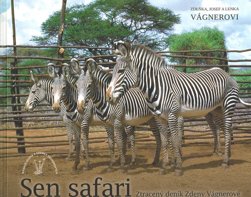 Sen safari : ztracený deník Zdeny Vágnerové = Safari dream : the lost diary of Zdena Vágnerová