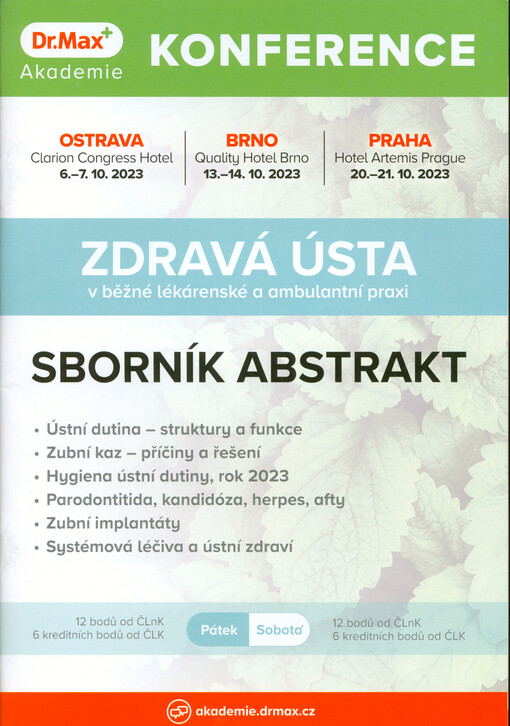Zdravá ústa v běžné lékárenské a ambulantní praxi : konference Akademie Dr. Max : Ostrava 6.-7.10.2023, Brno 13.-14.10.2023, Praha 20.-21.10.2023 : sborník abstrakt