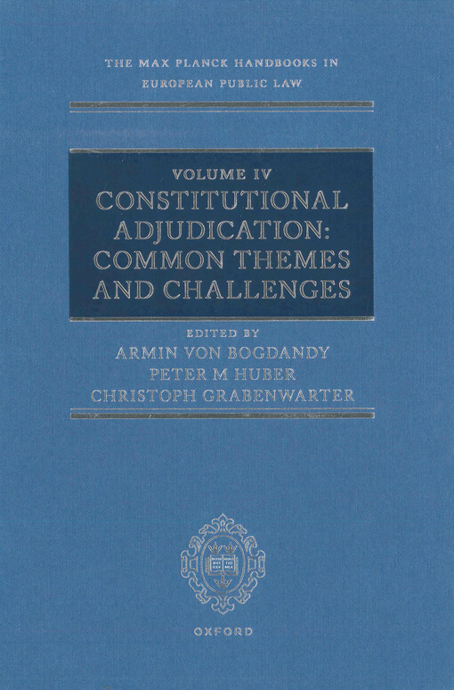 The Max Planck handbooks in European public law. Volume 4, Constitutional adjudication: common themes and challenges