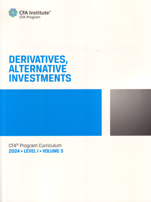 Derivatives, alternative investments : CFA Program Curriculum 2024. Level I ; Volume 5