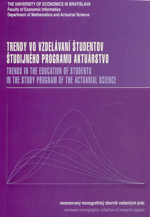 Trendy vo vzdelávaní študentov študijného programu Aktuárstvo : recenzovaný monografický zborník vedeckých prác = Trends in the education of students in the study program of the Acturial Science : reviewed monographic collection of research papers