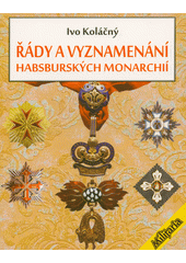 Řády a vyznamenání habsburských monarchií  (odkaz v elektronickém katalogu)