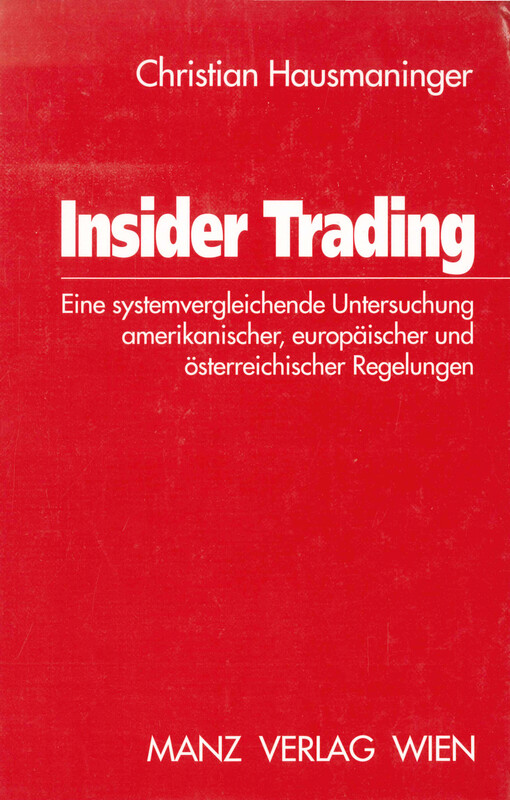 Insider trading : eine systemvergleichende Untersuchung amerikanischer, europäischer und österreichischer Regelungen