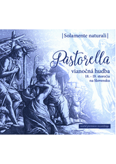 Pastorella. vianočná hudba 18.-19.storočia na Slovensku (odkaz v elektronickém katalogu)