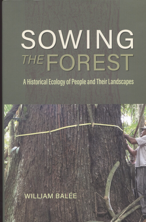 Sowing the forest : a historical ecology of people and their landscapes