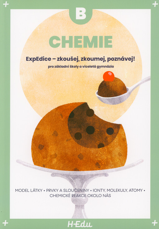 Chemie B : ExpEdice - zkoušej, zkoumej, poznávej! : pro základní školy a víceletá gymnázia : model látky, prvky a sloučeniny, ionty, molekuly, atomy, chemické reakce okolo nás