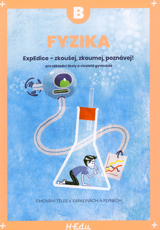Fyzika B : ExpEdice - zkoušej, zkoumej, poznávej! : pro základní školy a víceletá gymnázia : chování těles v kapalinách a plynech