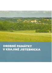 Drobné památky v krajině Jistebnicka  (odkaz v elektronickém katalogu)