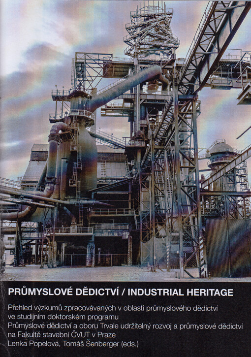 Průmyslové dědictví : přehled výzkumů zpracovávaných v oblasti průmyslového dědictví = Industrial heritage : an overview of research carried out in the field of industrial heritage