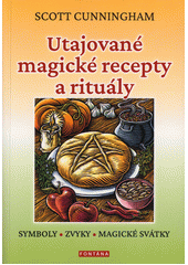 Utajované magické recepty a rituály : symboly, zvyky, magické svátky  (odkaz v elektronickém katalogu)