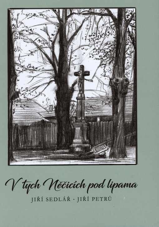 V tych Něčicích pod lipama : (vzpomínky a písničky z mého rodného kraje)