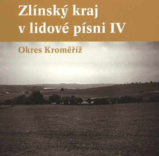 Zlínský kraj v lidové písni. IV, Okres Kroměříž
