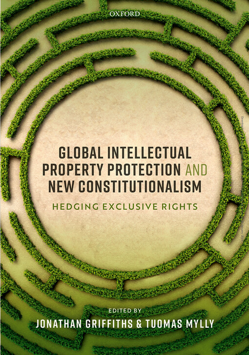 Global intellectual property protection and new constitutionalism : hedging excluve rights
