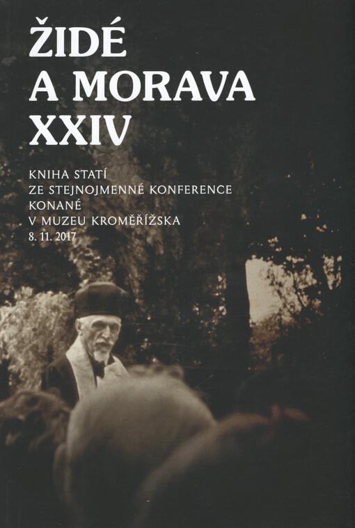 Židé a Morava XXIV : kniha statí ze stejnojmenné konference konané v Muzeu Kroměřížska dne 8.11.2017