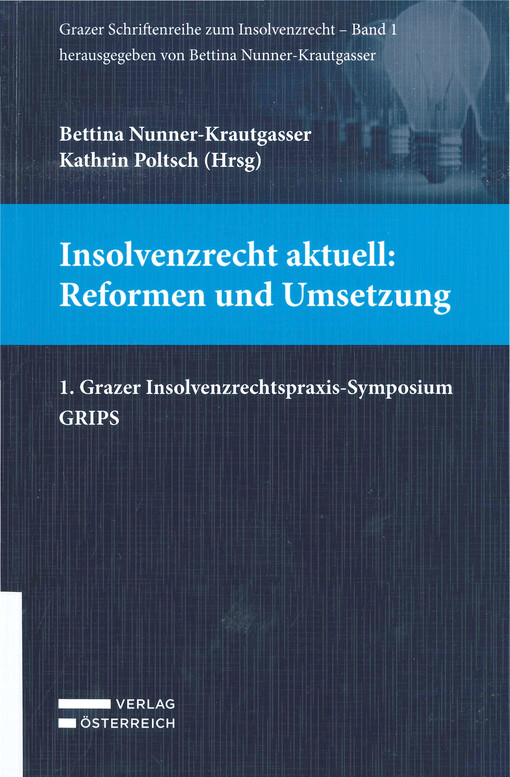 Insolvenzrecht aktuell: Reformen und Umsetzung : 1. Grazer Insolvenzrechtspraxis-Symposium : GRIPS
