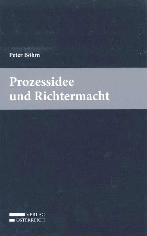 Prozessidee und Richtermacht : von der Analyse zur Synthese in der Grundlagentheorie des zivilgerichtlichen Verfahrens