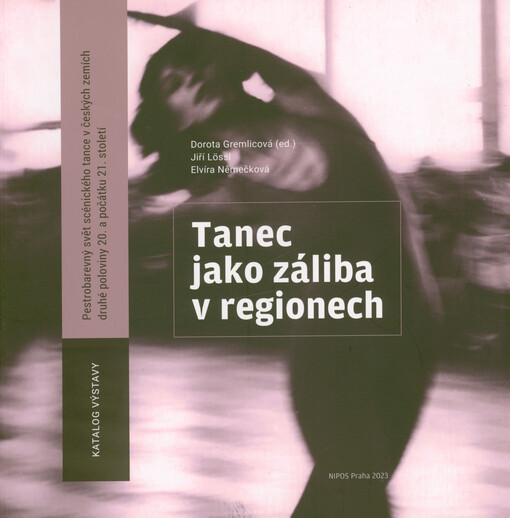 Tanec jako záliba v regionech : pestrobarevný svět scénického tance v českých zemích druhé poloviny 20. a počátku 21. století