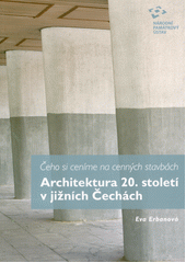 Architektura 20. století v jižních Čechách : čeho si ceníme na cenných stavbách  (odkaz v elektronickém katalogu)