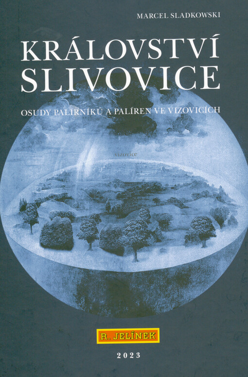 Království slivovice : osudy palírníků a palíren ve Vizovicích