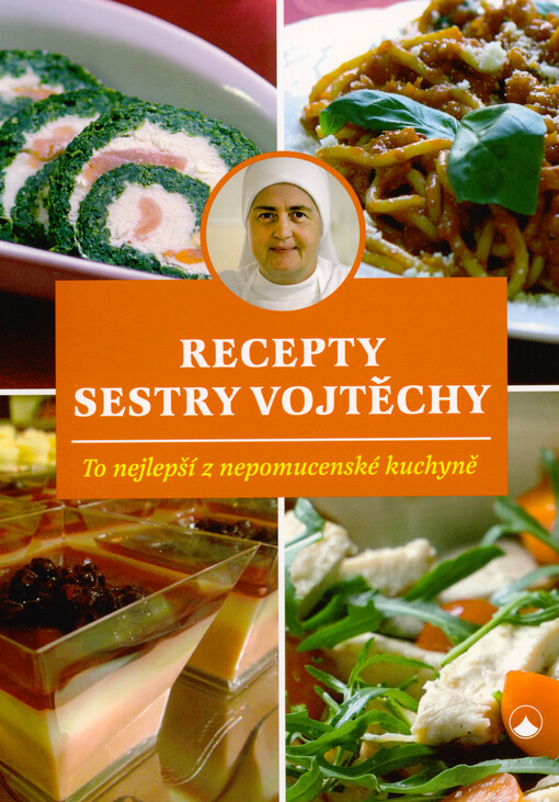 Recepty sestry Vojtěchy : to nejlepší z nepomucenské kuchyně