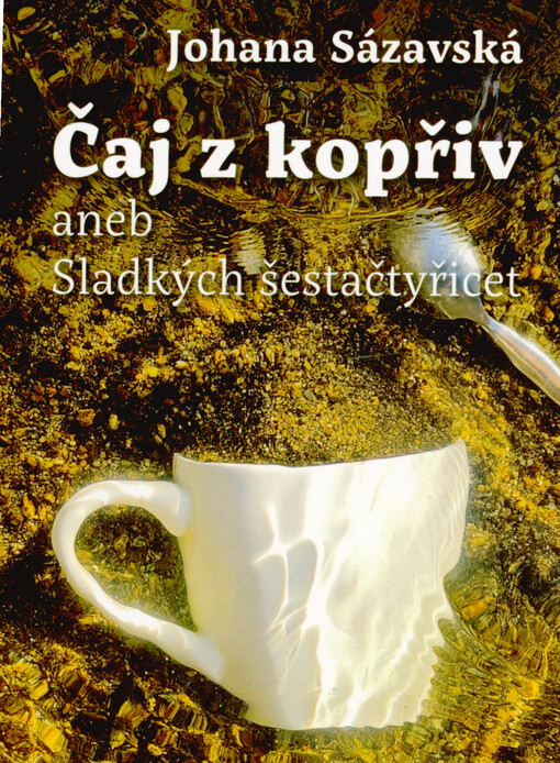 Čaj z kopřiv, aneb, Sladkých šestačtyřicet