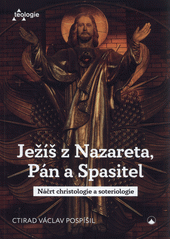 Ježíš z Nazareta, Pán a Spasitel : náčrt christologie a soteriologie  (odkaz v elektronickém katalogu)