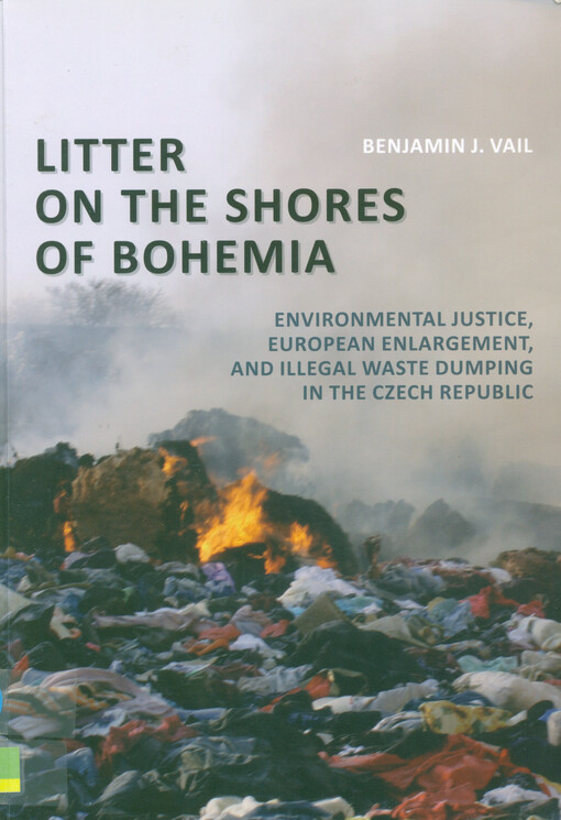 Litter on the shores of Bohemia : environmental justice, European enlargement, and illegal waste dumping