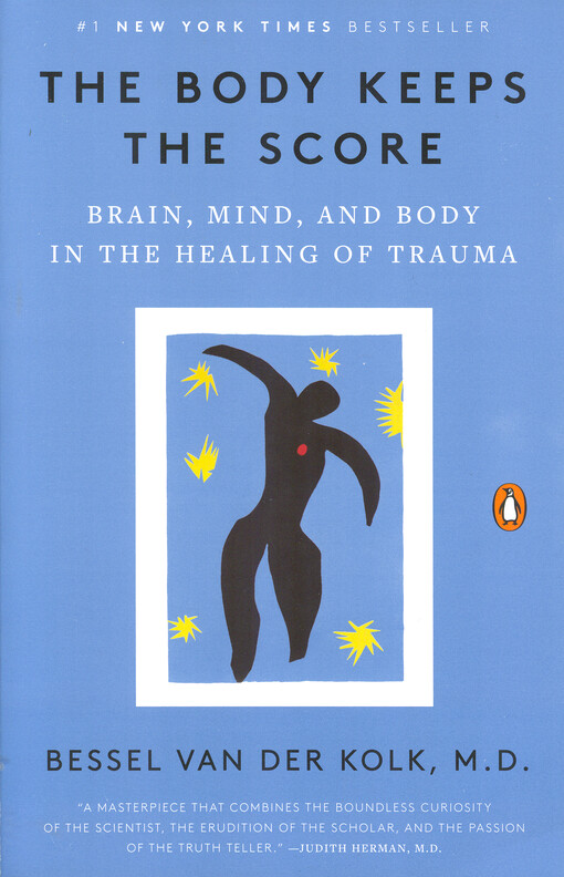The body keeps the score : brain, mind, and body in the healing of trauma