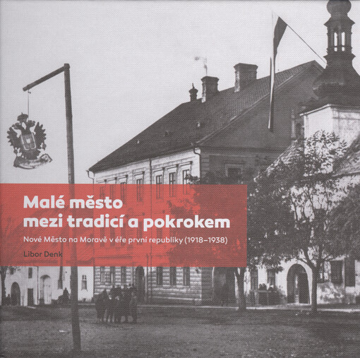 Malé město mezi tradicí a pokrokem : Nové Město na Moravě v éře první republiky (1918-1938)