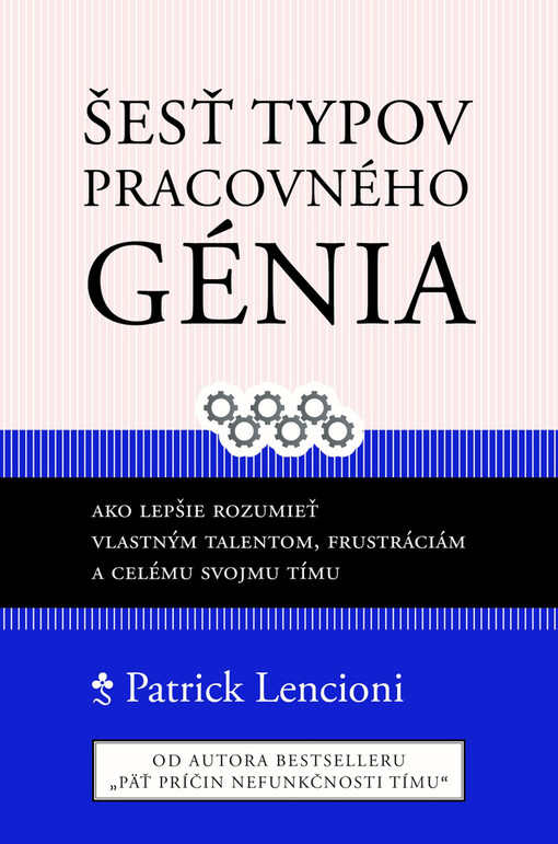 Šesť typov pracovného génia - Ako lepšie rozumieť vlastným talentom, frustráciám a celému svojmu tímu