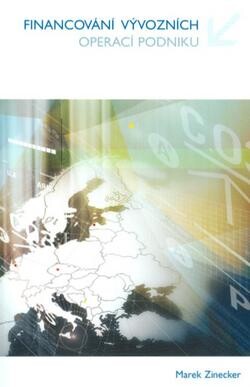 Financování vývozních operací podniku : řízení rizik, platební podmínky ve smlouvách o vývozu, krátkodobé exportní financování, středně a dlouhodobé exportní financování, zajištění, role exportních úvěrových agentur