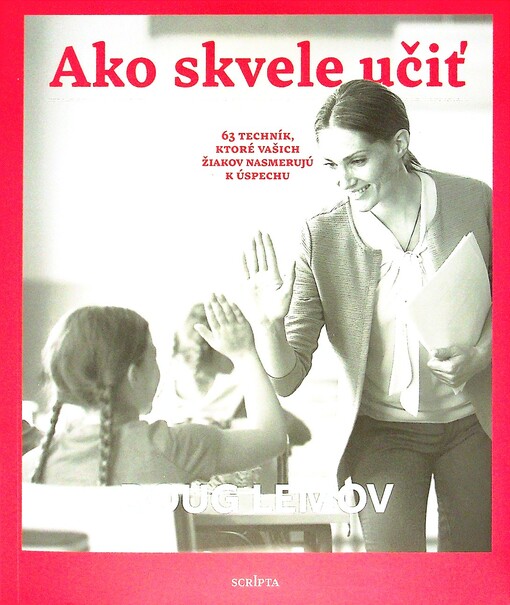 Ako skvele učiť : 63 techník, ktoré vašich žiakov nasmerujú k úspechu