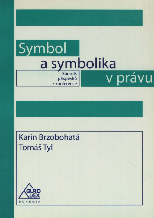 Symbol a symbolika v právu : sborník příspěvků z konference pořádané Katedrou právní teorie Právnické fakulty Masarykovy univerzity v Brně za organizačního přispění Akademie heraldických nauk České republiky o.s. dne 23.9.2005