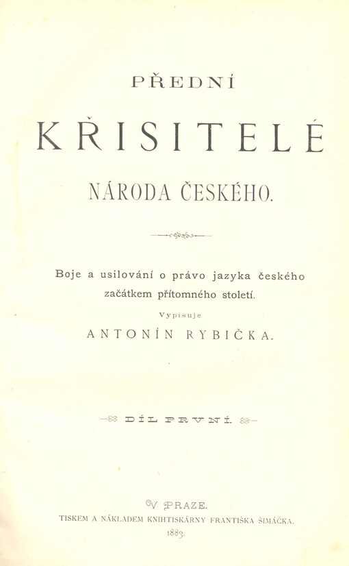 Přední křisitelé národa českého : boje a usilování o právo jazyka českého začátkem přítomného století. Díl první